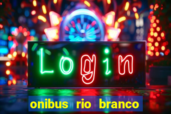 onibus rio branco porto velho